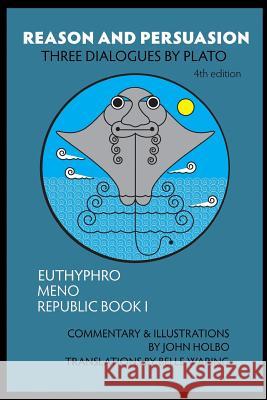 Reason and Persuasion: Three Dialogues By Plato: Euthyphro, Meno, Republic Book I Plato 9781522907527 Createspace Independent Publishing Platform
