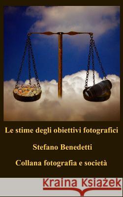 Le stime degli obiettivi fotografici Benedetti, Stefano 9781522909705 Createspace Independent Publishing Platform