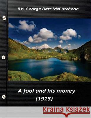 A fool and his money (1913) by George Barr McCutcheon McCutcheon, George Barr 9781522911227