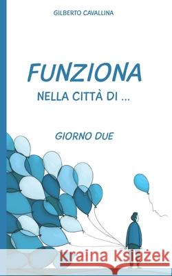 Funziona nella città di ...: Giorno Due Cavallina, Gilberto 9781522912712 Createspace Independent Publishing Platform