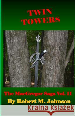 Twin Towers: The MacGregor Saga Vol. II Robert M. Johnson 9781522913757 Createspace Independent Publishing Platform