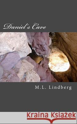 Daniel's Cave MR M. L. Lindberg 9781522913801 Createspace Independent Publishing Platform