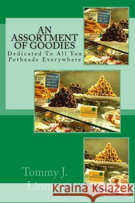 An Assortment of Goodies: Dedicated to All You Pot Heads Everywhere Tommy J. Lintner 9781522915041 Createspace Independent Publishing Platform