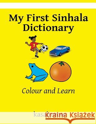 My First Sinhala Dictionary: Colour and Learn Kasahorow 9781522915157 Createspace Independent Publishing Platform