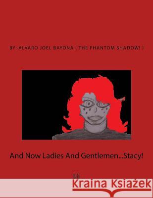 And Now Ladies And Gentlemen...Stacy! Bayona, Alvaro Joel 9781522915546 Createspace Independent Publishing Platform