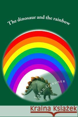 The dinosaur and the rainbow Gardner, Sarah 9781522915645