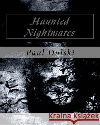 Haunted Nightmares Paul Dulski 9781522915706 Createspace Independent Publishing Platform