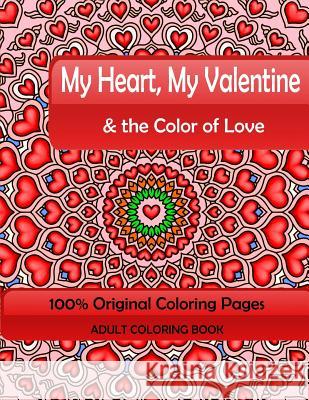 My Heart, My Valentine & the Color of Love: Adult Coloring Book: 100% Original Coloring Pages Mix Books 9781522915935 Createspace Independent Publishing Platform