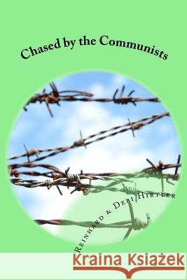 Chased by the Communists: The true story of two men who smuggled money into Communist Romania to help persecuted Christians Hirtler, Reinhard &. Debi 9781522916697