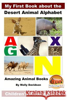 My First Book about the Desert Animal Alphabet - Amazing Animal Books - Children's Picture Books Molly Davidson John Davidson Mendon Cottage Books 9781522917304 Createspace Independent Publishing Platform