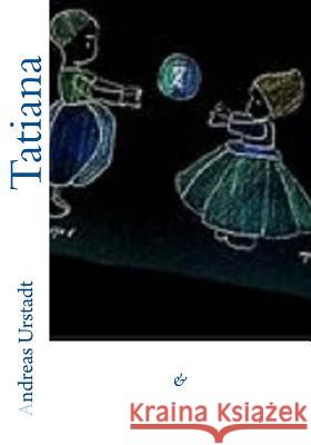 Tatiana Andreas Urstadt 9781522918691 Createspace Independent Publishing Platform