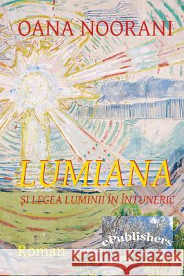 Lumiana Si Legea Luminii in Intuneric: Roman Oana Noorani Vasile Poenaru 9781522920229