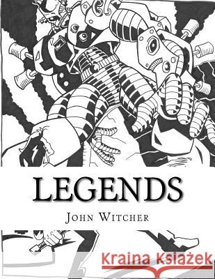 Legends MR John a. Witcher MR Shane Koch 9781522920939 Createspace Independent Publishing Platform