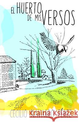 El huerto de mis versos Perez, Cecilio Navarro 9781522921578 Createspace Independent Publishing Platform