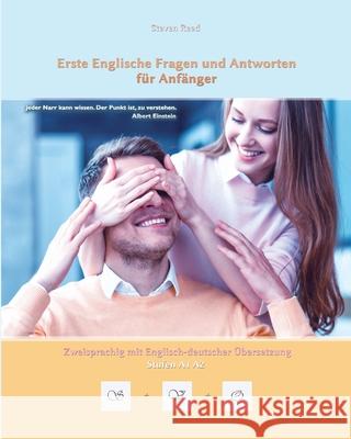 Erste Englische Fragen und Antworten für Anfänger: Stufen A1 und A2 zweisprachig mit englisch-deutscher Übersetzung Steven Reed 9781522922773