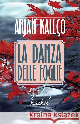 La danza delle foglie: Haiku Kallco, Arjan 9781522922865