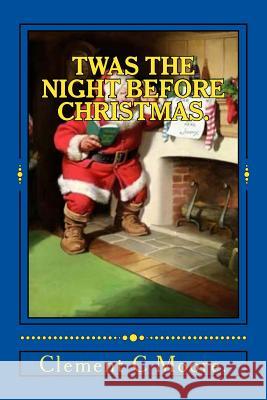 Twas the Night Before Christmas. Clement C. Moore 9781522923077 Createspace Independent Publishing Platform