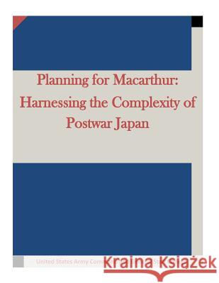 Planning for Macarthur: Harnessing the Complexity of Postwar Japan Penny Hill Press Inc 9781522923350 Createspace Independent Publishing Platform