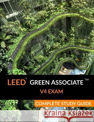 Leed Green Associate V4 Exam Complete Study Guide A. Togay Koralturk 9781522924272 Createspace Independent Publishing Platform