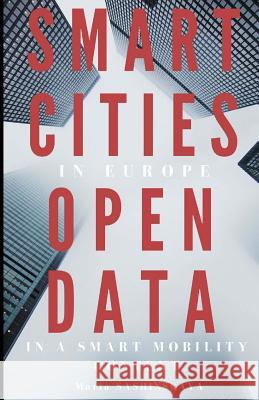 Smart Cities in Europe: Open Data in a Smart Mobility context Sashinskaya, Maria 9781522924890 Createspace Independent Publishing Platform