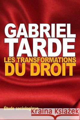 Les transformations du droit: Étude sociologique Tarde, Gabriel 9781522924944