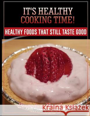 It's Healthy Cooking Time!: Healthy Foods That Still Taste Good Shabarbara Best 9781522925613