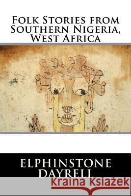 Folk Stories from Southern Nigeria, West Africa Elphinstone Dayrell                      Andrew Lang 9781522928577