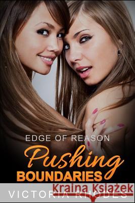 Edge of Reason: Pushing Boundaries Victoria Rhodes 9781522929727 Createspace Independent Publishing Platform