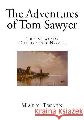 The Adventures of Tom Sawyer: The Classic Children's Novel Mark Twain 9781522930488 Createspace Independent Publishing Platform