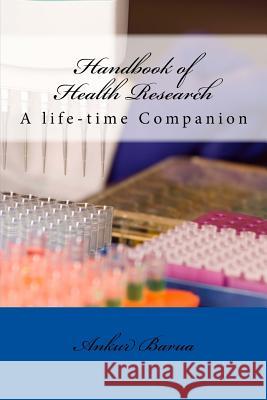 Handbook of Health Research: A life-time Companion Barua, Ankur 9781522930846 Createspace Independent Publishing Platform