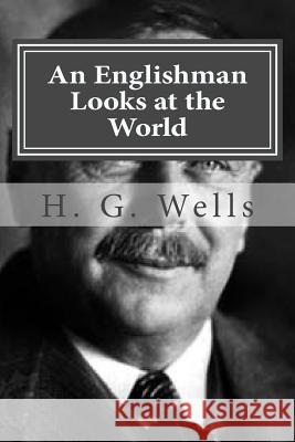 An Englishman Looks at the World H. G. Wells Hollybook 9781522932482 Createspace Independent Publishing Platform