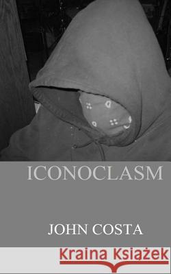 Iconoclasm John Brian Costa 9781522932550