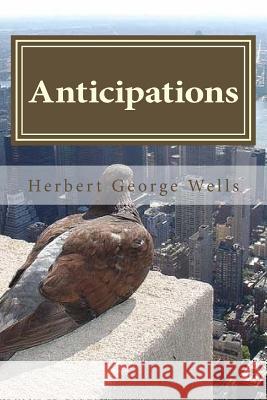 Anticipations Herbert George Wells Hollybook 9781522932673 Createspace Independent Publishing Platform