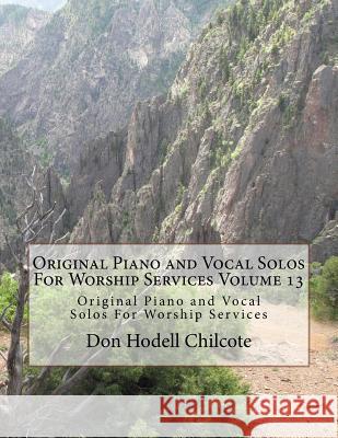 Original Piano and Vocal Preludes For Worship Services Volume 13: Original Piano and Vocal Solos For Worship Services Chilcote, Don Hodell 9781522932734
