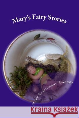 Mary's Fairy Stories Mary Savignano Gagnon 9781522933052