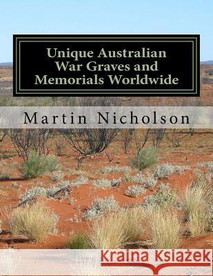 Unique Australian War Graves and Memorials Worldwide MR Martin P. Nicholson 9781522933557 Createspace Independent Publishing Platform