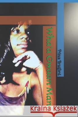 Wha'a Gwaan Man?: My tribute to Jamaica and the motherland Africa Bradford, Prince W. 9781522934011