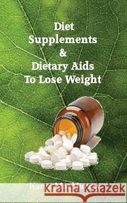 Diet Supplements & Dietary Aids to Lose Weight Macmurray, Karen a. 9781522934509