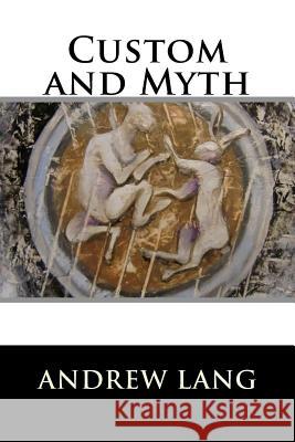 Custom and Myth Andrew Lang 9781522934783 Createspace Independent Publishing Platform