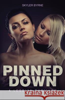 Pinned Down - A Lesbian Thriller Skyler Byrne 9781522935902 Createspace Independent Publishing Platform