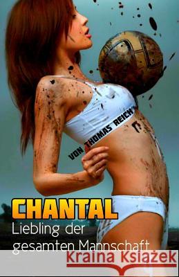 Chantal: Liebling der gesamten Mannschaft Thomas Reich 9781522936596