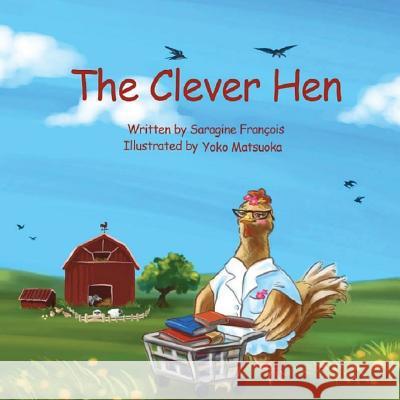 The Clever Hen Saragine Francois Yoko Matsuoka 9781522936893