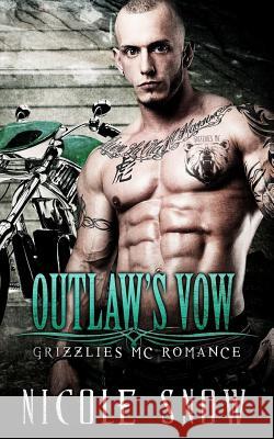 Outlaw's Vow: Grizzlies MC Romance (Outlaw Love) Nicole Snow 9781522937166 Createspace Independent Publishing Platform