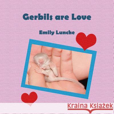 Gerbils are Love Lunche, Emily 9781522938064 Createspace Independent Publishing Platform