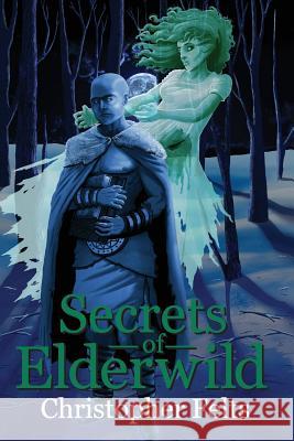 Secrets of Elderwild Christopher Felts Robert Gant 9781522938330