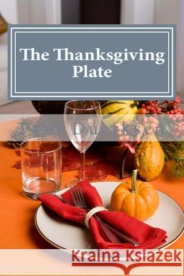 The Thanksgiving Plate: A Thanksgiving Tradition Paul Duerksen 9781522939108 Createspace Independent Publishing Platform