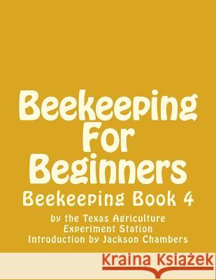 Beekeeping For Beginners: Beekeeping Book 4 Chambers, Jackson 9781522939320 Createspace Independent Publishing Platform