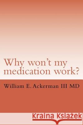 Why won't my medication work? Ackerman III, William Edward 9781522939368