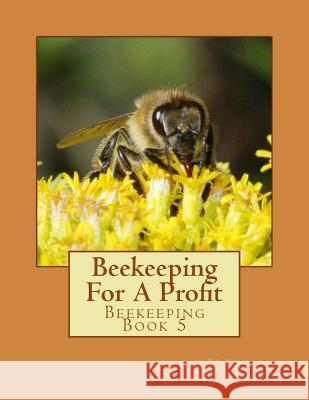 Beekeeping For A Profit: Beekeeping Book 5 Chambers, Jackson 9781522939467 Createspace Independent Publishing Platform