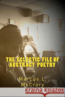 The Eclectic File of Abstract Poetry Marcus Lemuel McCrary Janice Snow Rodrigue 9781522940241 Createspace Independent Publishing Platform